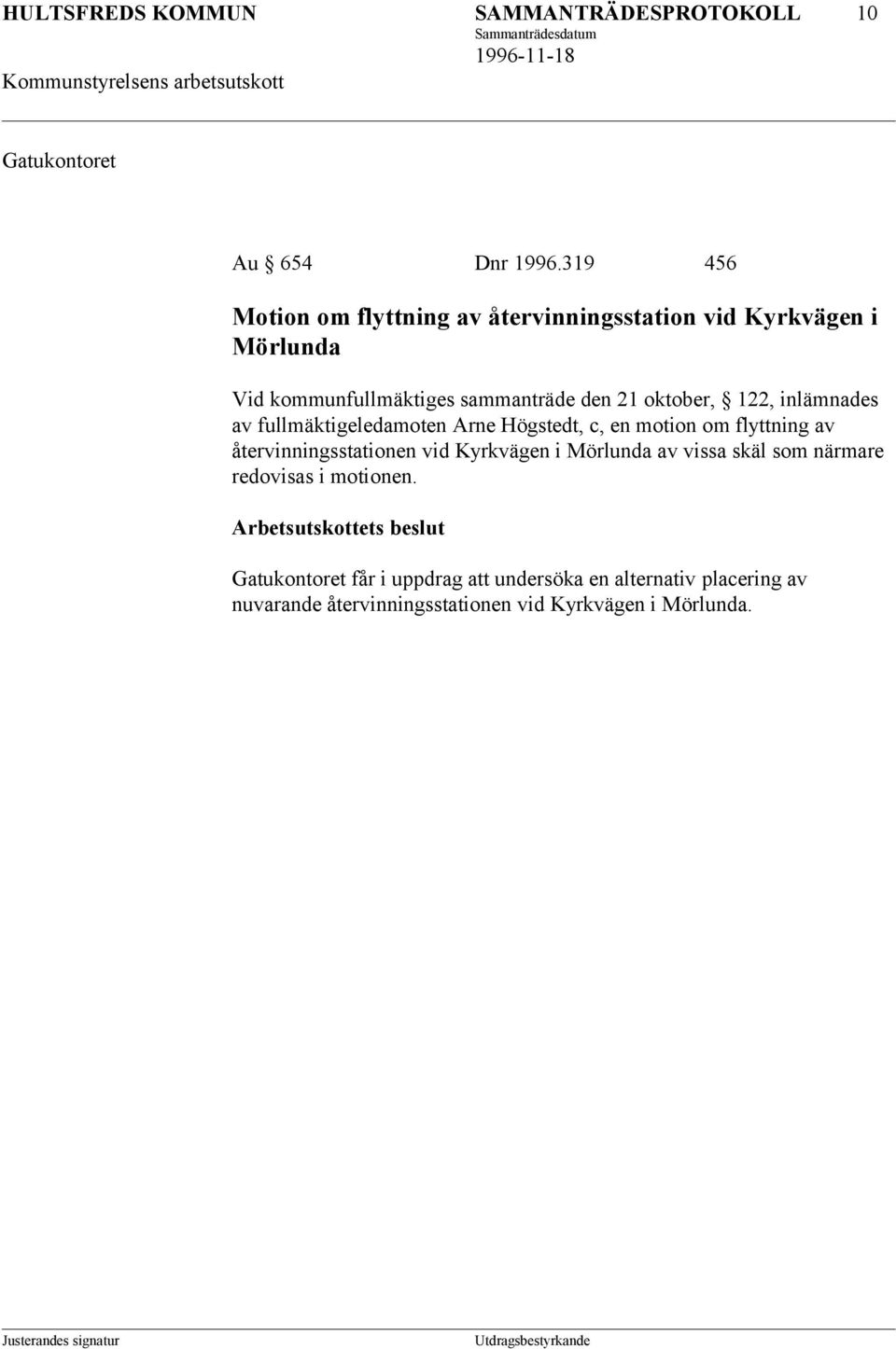 oktober, 122, inlämnades av fullmäktigeledamoten Arne Högstedt, c, en motion om flyttning av återvinningsstationen vid