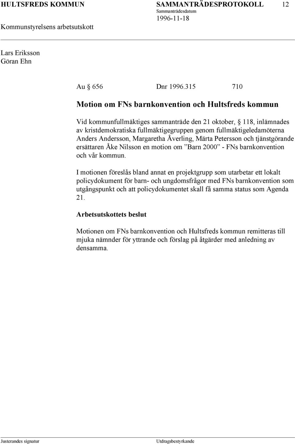 Anders Andersson, Margaretha Åverling, Märta Petersson och tjänstgörande ersättaren Åke Nilsson en motion om Barn 2000 - FNs barnkonvention och vår kommun.