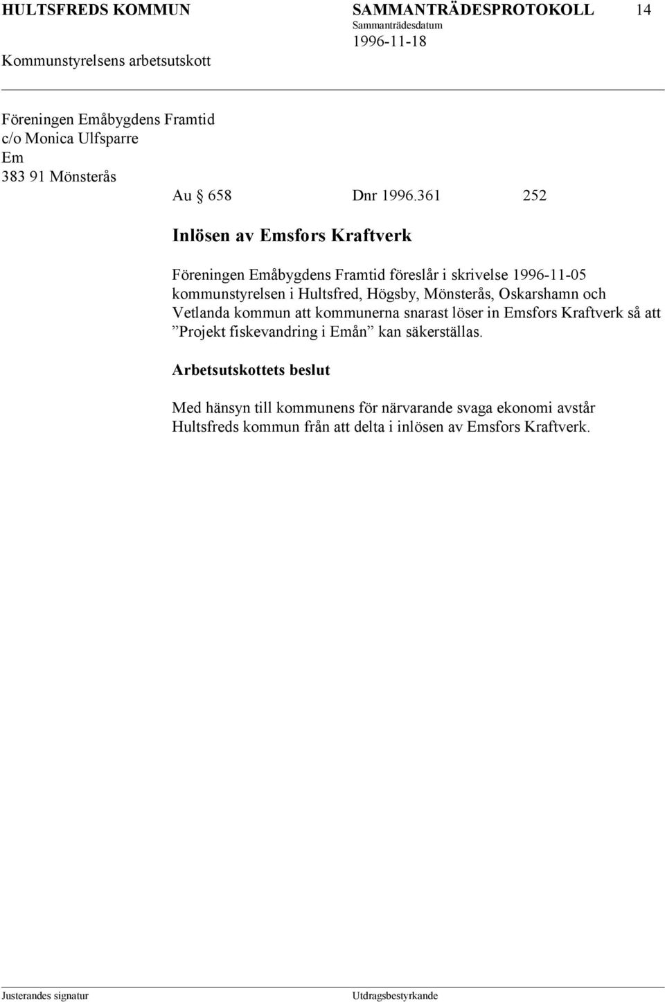 Högsby, Mönsterås, Oskarshamn och Vetlanda kommun att kommunerna snarast löser in Emsfors Kraftverk så att Projekt fiskevandring i