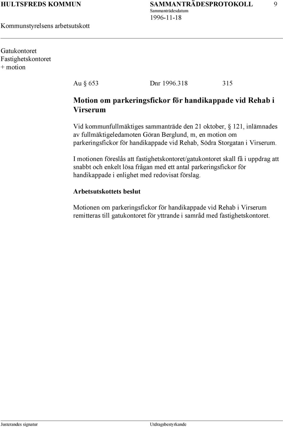 Berglund, m, en motion om parkeringsfickor för handikappade vid Rehab, Södra Storgatan i Virserum.