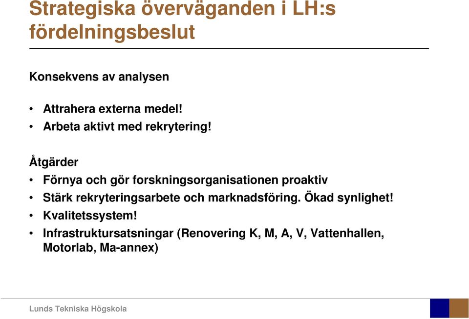 Åtgärder Förnya och gör forskningsorganisationen proaktiv Stärk rekryteringsarbete och