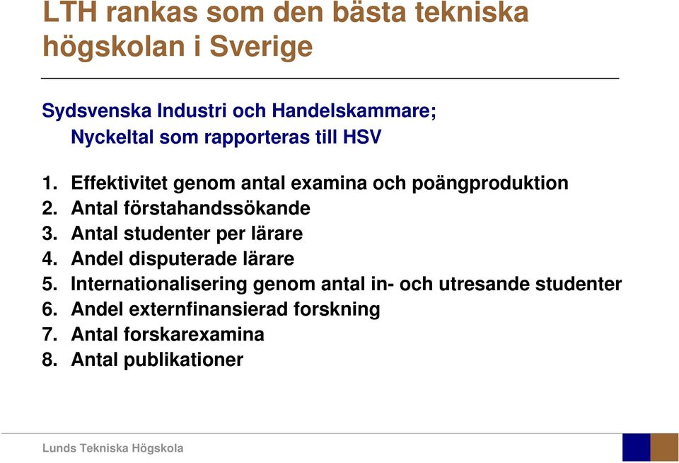 Antal förstahandssökande 3. Antal studenter per lärare 4. Andel disputerade lärare 5.