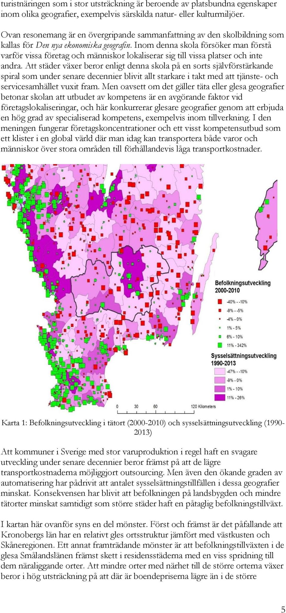 Inom denna skola försöker man förstå varför vissa företag och människor lokaliserar sig till vissa platser och inte andra.