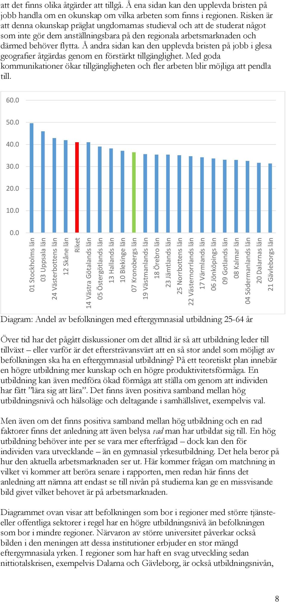 olika åtgärder att tillgå. Å ena sidan kan den upplevda bristen på jobb handla om en okunskap om vilka arbeten som finns i regionen.