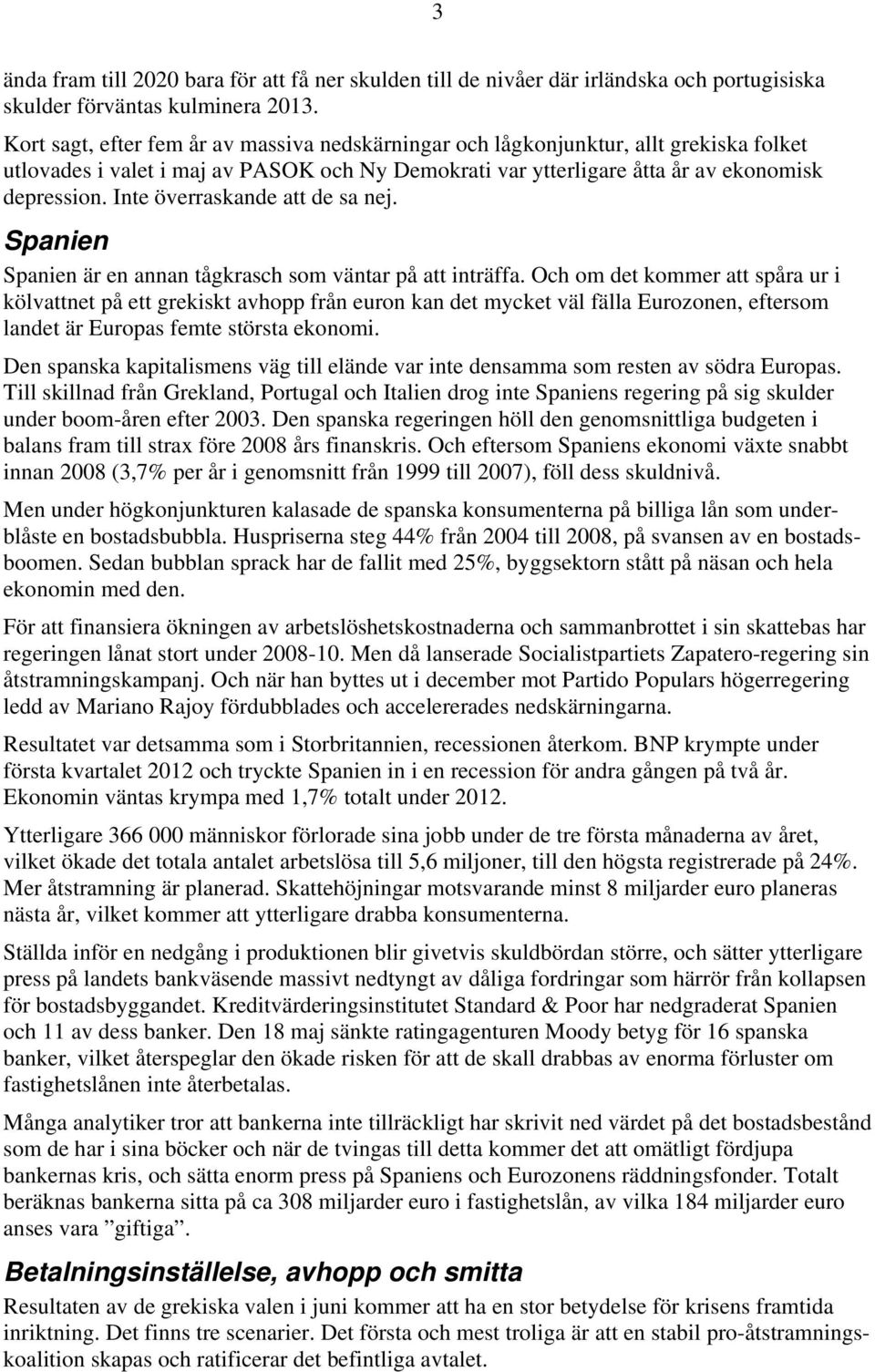 Inte överraskande att de sa nej. Spanien Spanien är en annan tågkrasch som väntar på att inträffa.