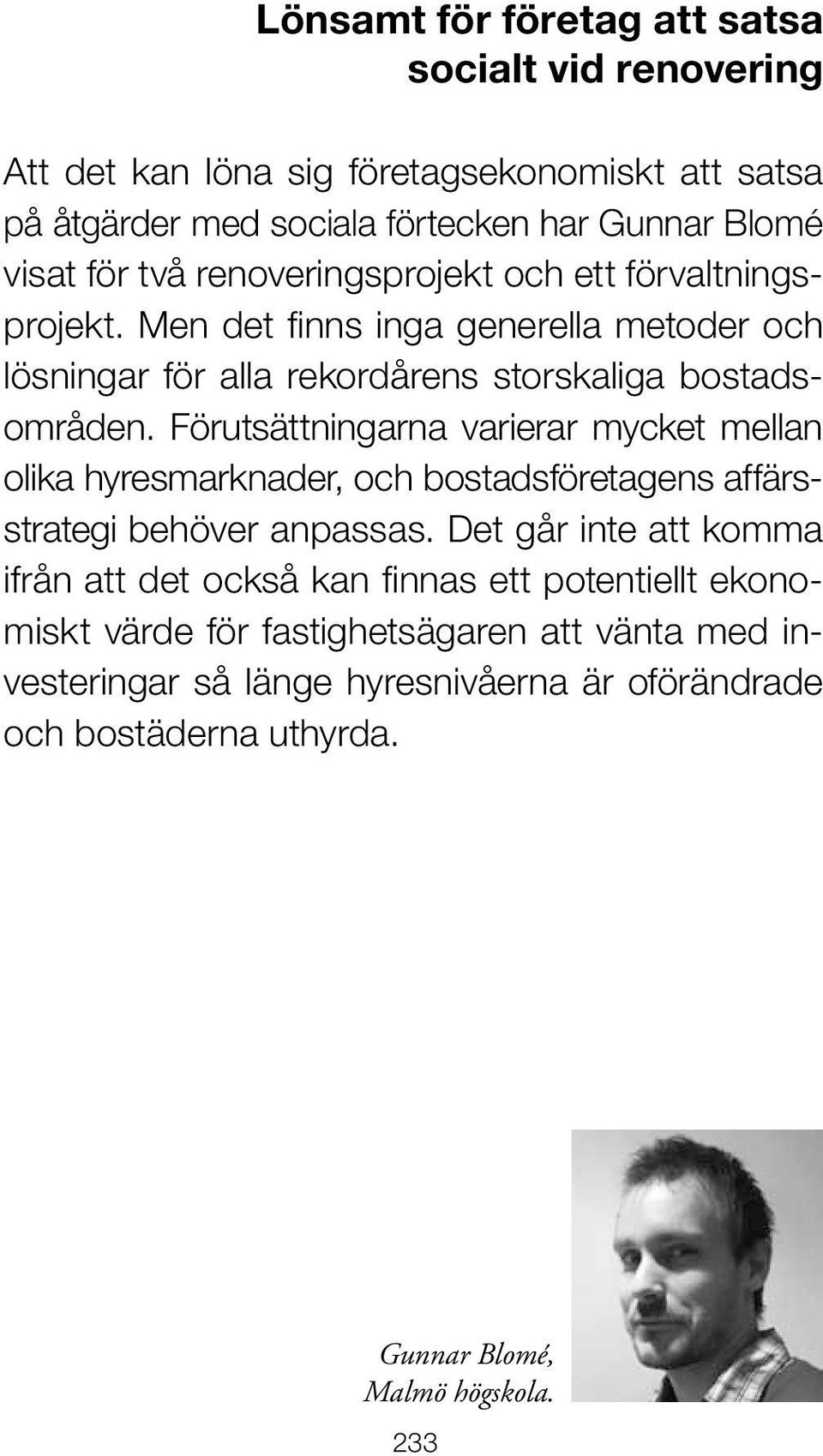 Förutsättningarna varierar mycket mellan olika hyresmarknader, och bostadsföretagens affärsstrategi behöver anpassas.