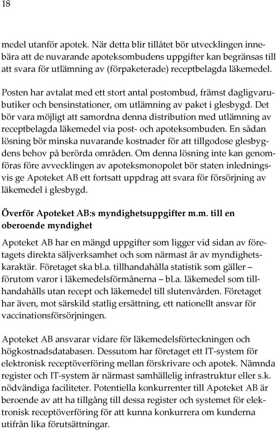 Posten har avtalat med ett stort antal postombud, främst dagligvarubutiker och bensinstationer, om utlämning av paket i glesbygd.