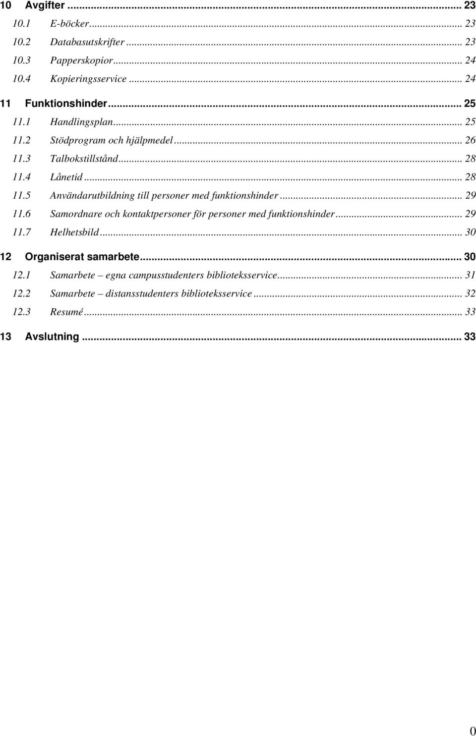 .. 29 11.6 Samordnare och kontaktpersoner för personer med funktionshinder... 29 11.7 Helhetsbild... 30 12 