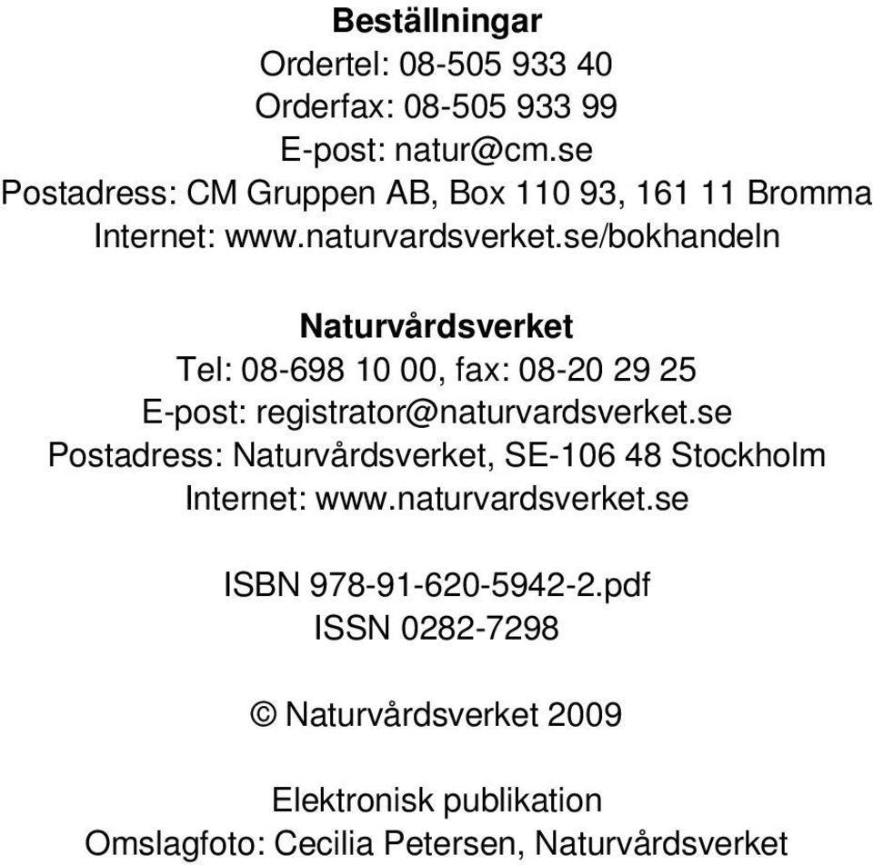 se/bokhandeln Naturvårdsverket Tel: 08-698 10 00, fax: 08-20 29 25 E-post: registrator@naturvardsverket.