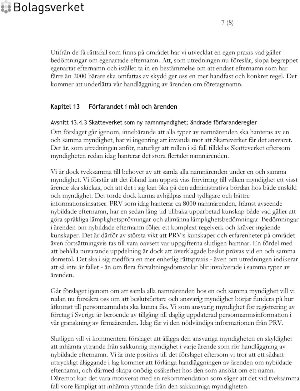 handfast och konkret regel. Det kommer att underlätta vår handläggning av ärenden om företagsnamn. Kapitel 13 Förfarandet i mål och ärenden Avsnitt 13.4.