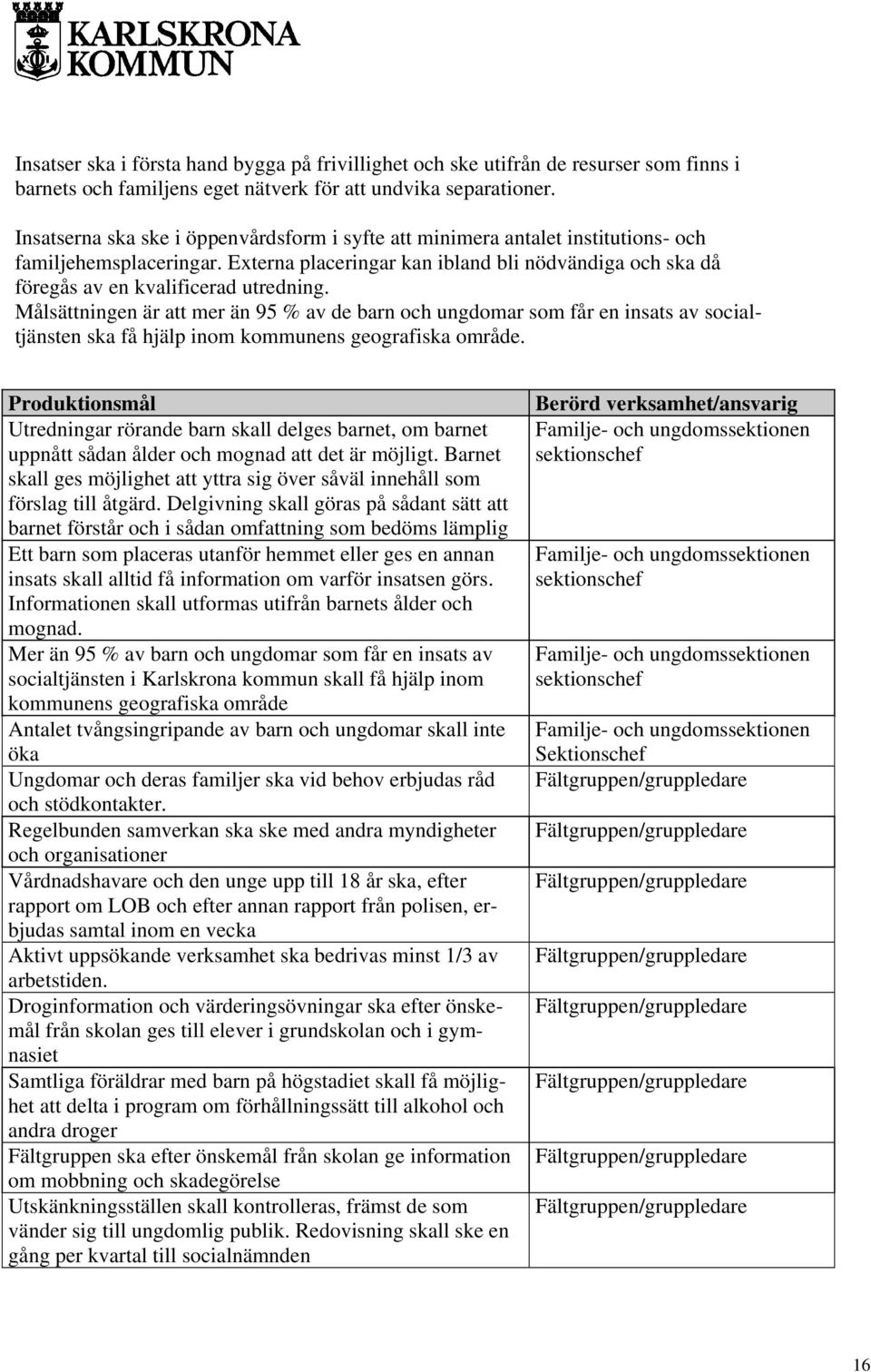 Externa placeringar kan ibland bli nödvändiga och ska då föregås av en kvalificerad utredning.