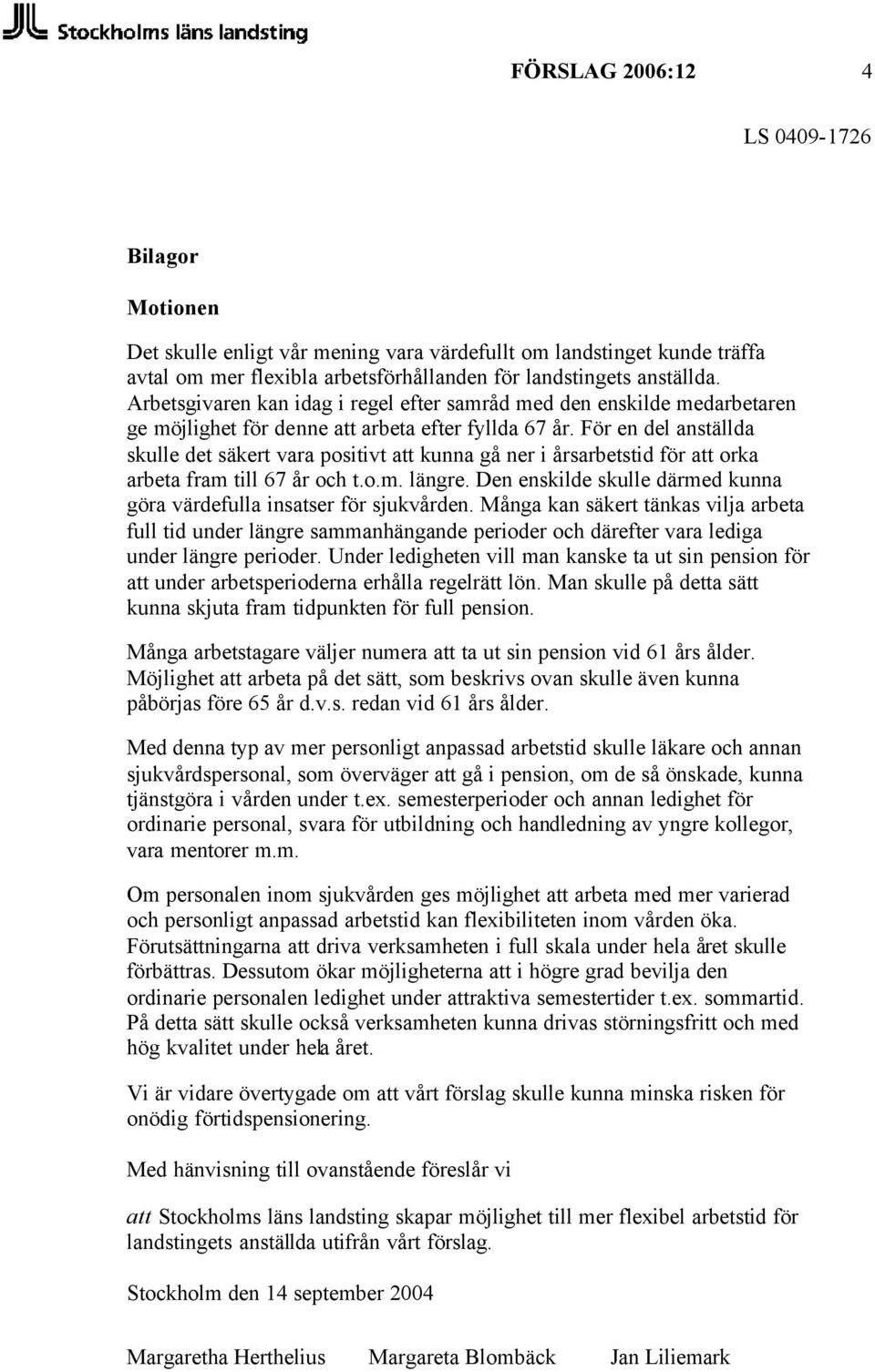 För en del anställda skulle det säkert vara positivt att kunna gå ner i årsarbetstid för att orka arbeta fram till 67 år och t.o.m. längre.