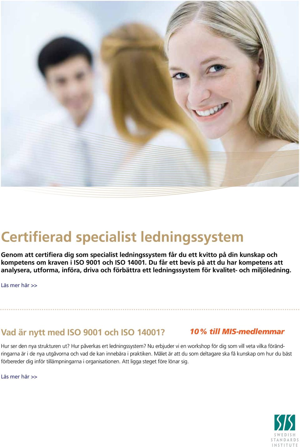 Läs mer här >> Vad är nytt med ISO 9001 och ISO 14001? 10 % till MIS-medlemmar Hur ser den nya strukturen ut? Hur påverkas ert ledningssystem?