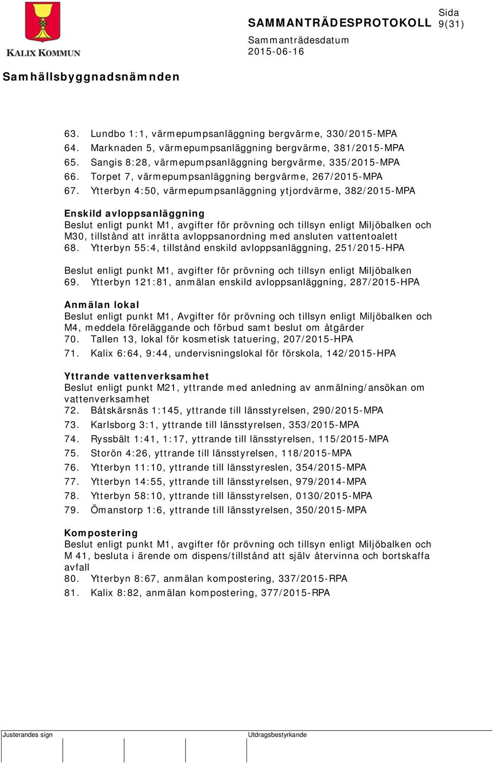 Ytterbyn 4:50, värmepumpsanläggning ytjordvärme, 382/2015-MPA Enskild avloppsanläggning Beslut enligt punkt M1, avgifter för prövning och tillsyn enligt Miljöbalken och M30, tillstånd att inrätta