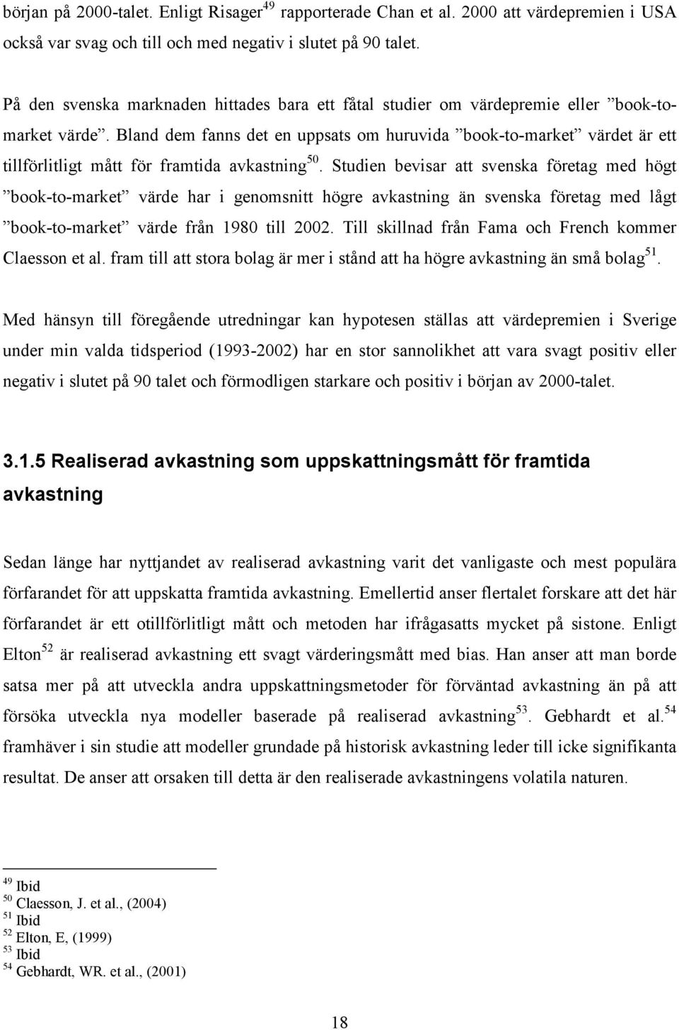 Bland dem fanns det en uppsats om huruvida book-to-market värdet är ett tillförlitligt mått för framtida avkastning 50.