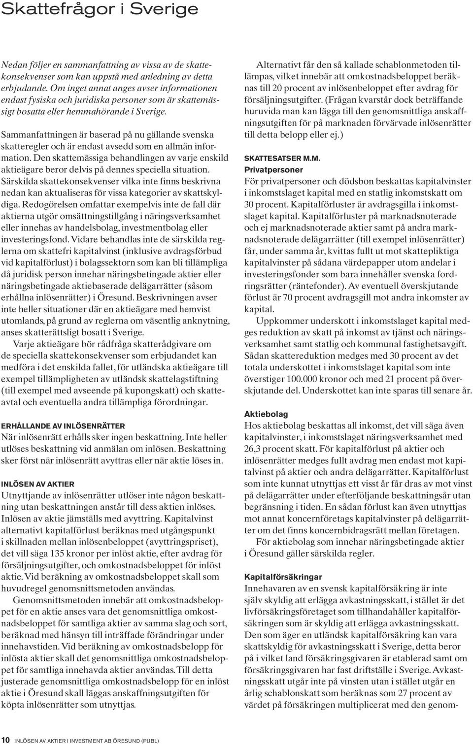 Sammanfattningen är baserad på nu gällande svenska skatteregler och är endast avsedd som en allmän information.