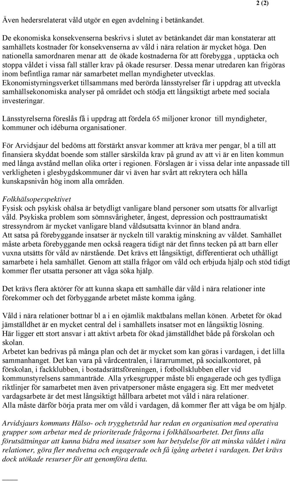 Den nationella samordnaren menar att de ökade kostnaderna för att förebygga, upptäcka och stoppa våldet i vissa fall ställer krav på ökade resurser.