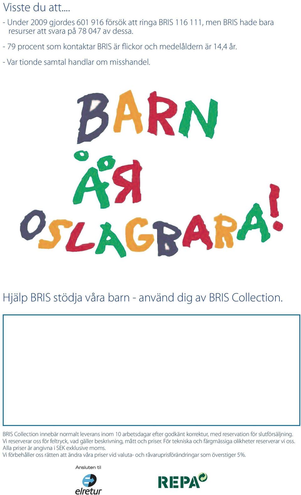 BRIS Collection innebär normalt leverans inom 10 arbetsdagar efter godkänt korrektur, med reservation för slutförsäljning.