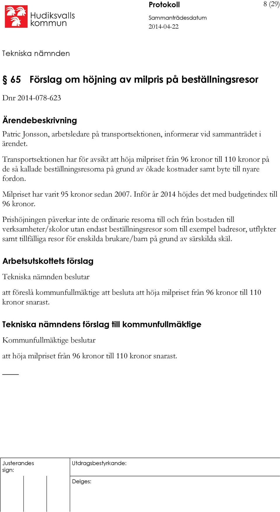 Milpriset har varit 95 kronor sedan 2007. Inför år 2014 höjdes det med budgetindex till 96 kronor.