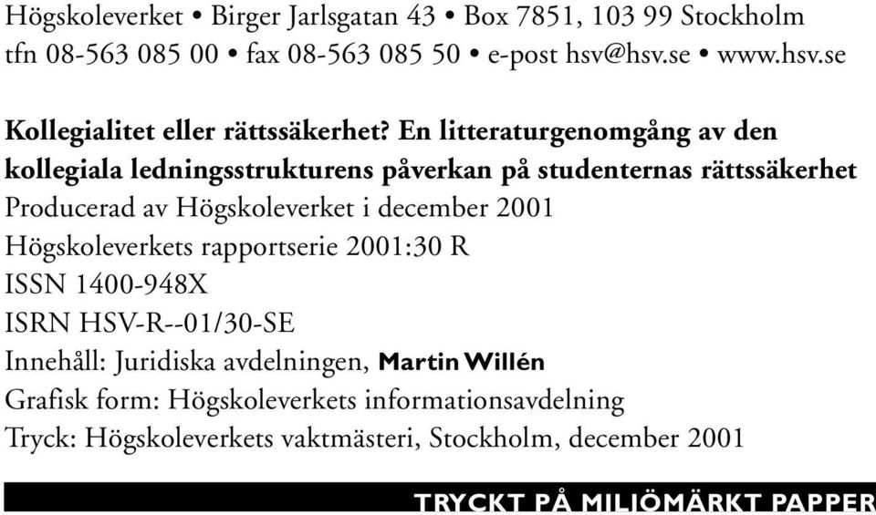 En litteraturgenomgång av den kollegiala ledningsstrukturens påverkan på studenternas rättssäkerhet Producerad av Högskoleverket i december