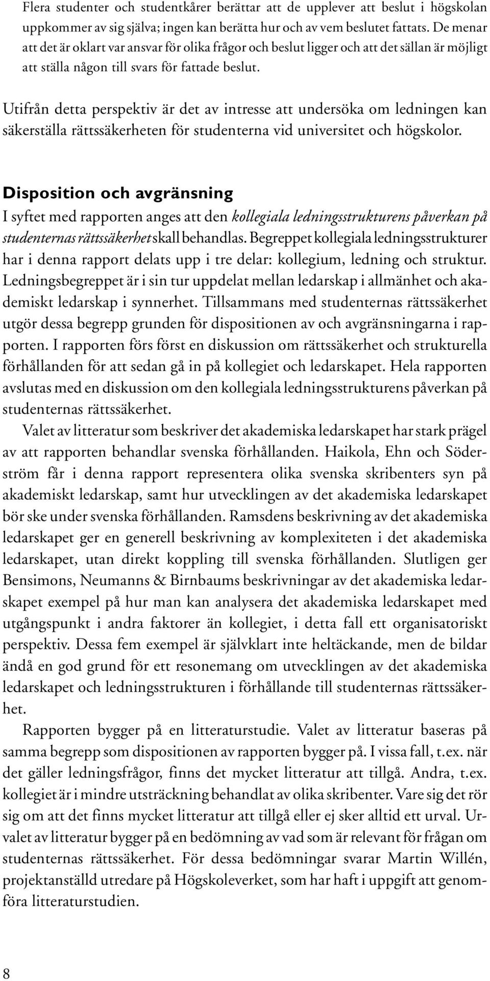 Utifrån detta perspektiv är det av intresse att undersöka om ledningen kan säkerställa rättssäkerheten för studenterna vid universitet och högskolor.