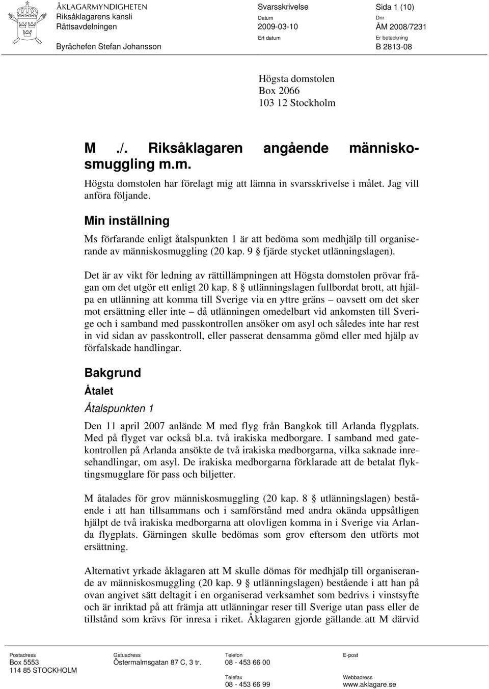 Det är av vikt för ledning av rättillämpningen att Högsta domstolen prövar frågan om det utgör ett enligt 20 kap.