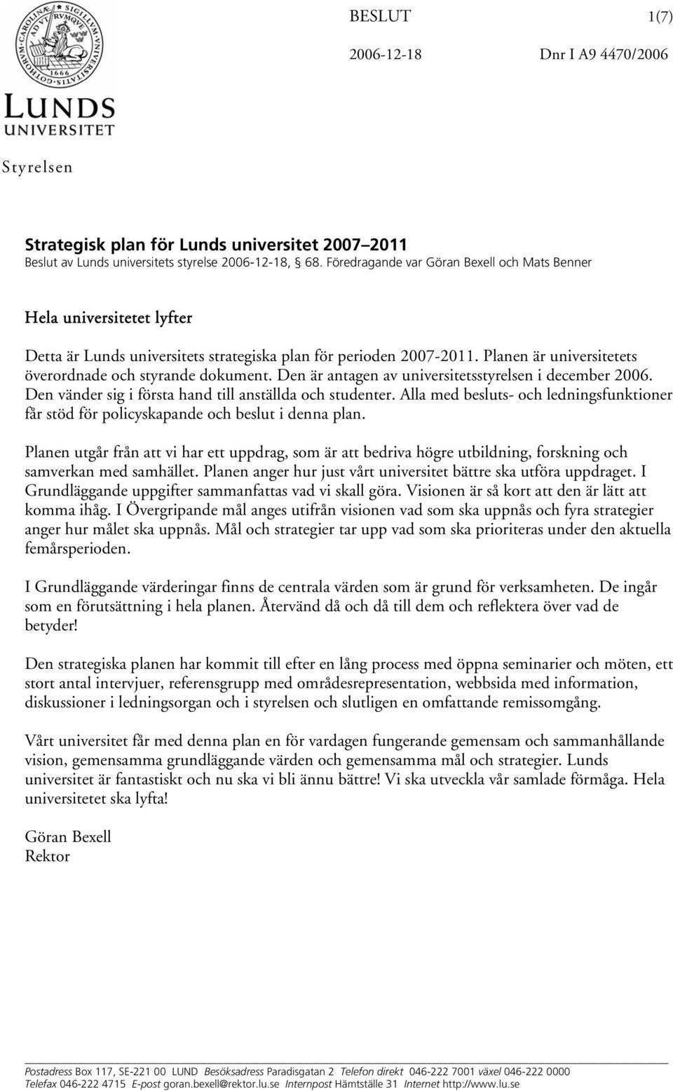 Den är antagen av universitetsstyrelsen i december 2006. Den vänder sig i första hand till anställda och studenter.