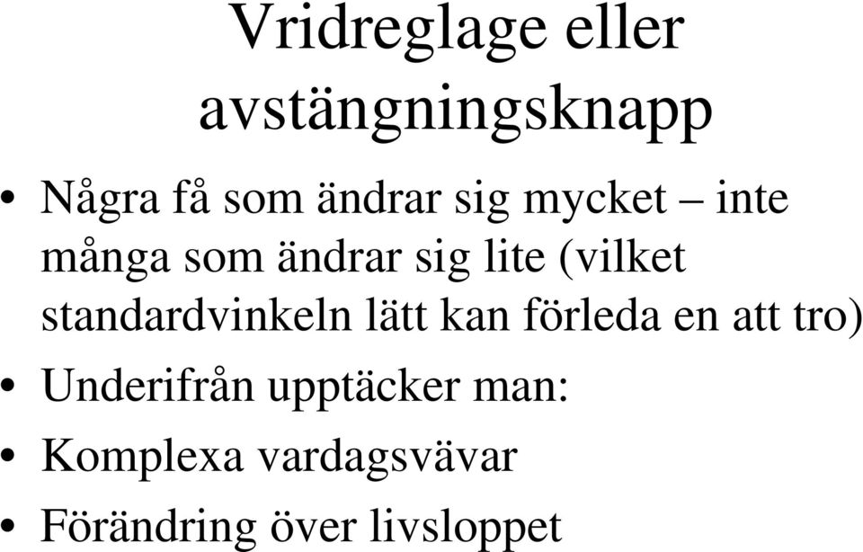 standardvinkeln lätt kan förleda en att tro) Underifrån