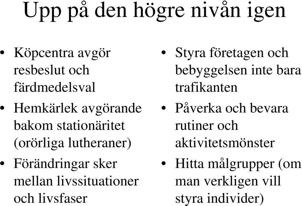 livssituationer och livsfaser Styra företagen och bebyggelsen inte bara trafikanten