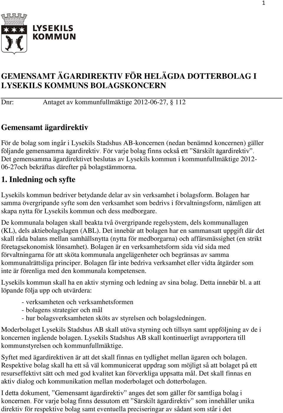 Det gemensamma ägardirektivet beslutas av Lysekils kommun i kommunfullmäktige 2012-06-27och bekräftas därefter på bolagstämmorna. 1.