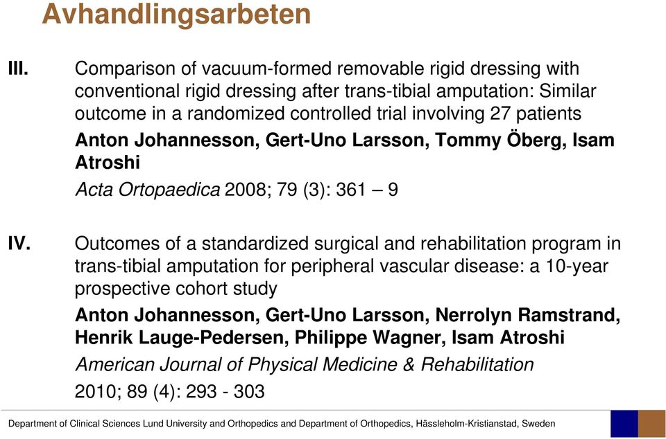 trial involving 27 patients Anton Johannesson, Gert-Uno Larsson, Tommy Öberg, Isam Atroshi Acta Ortopaedica 2008; 79 (3): 361 9 IV.