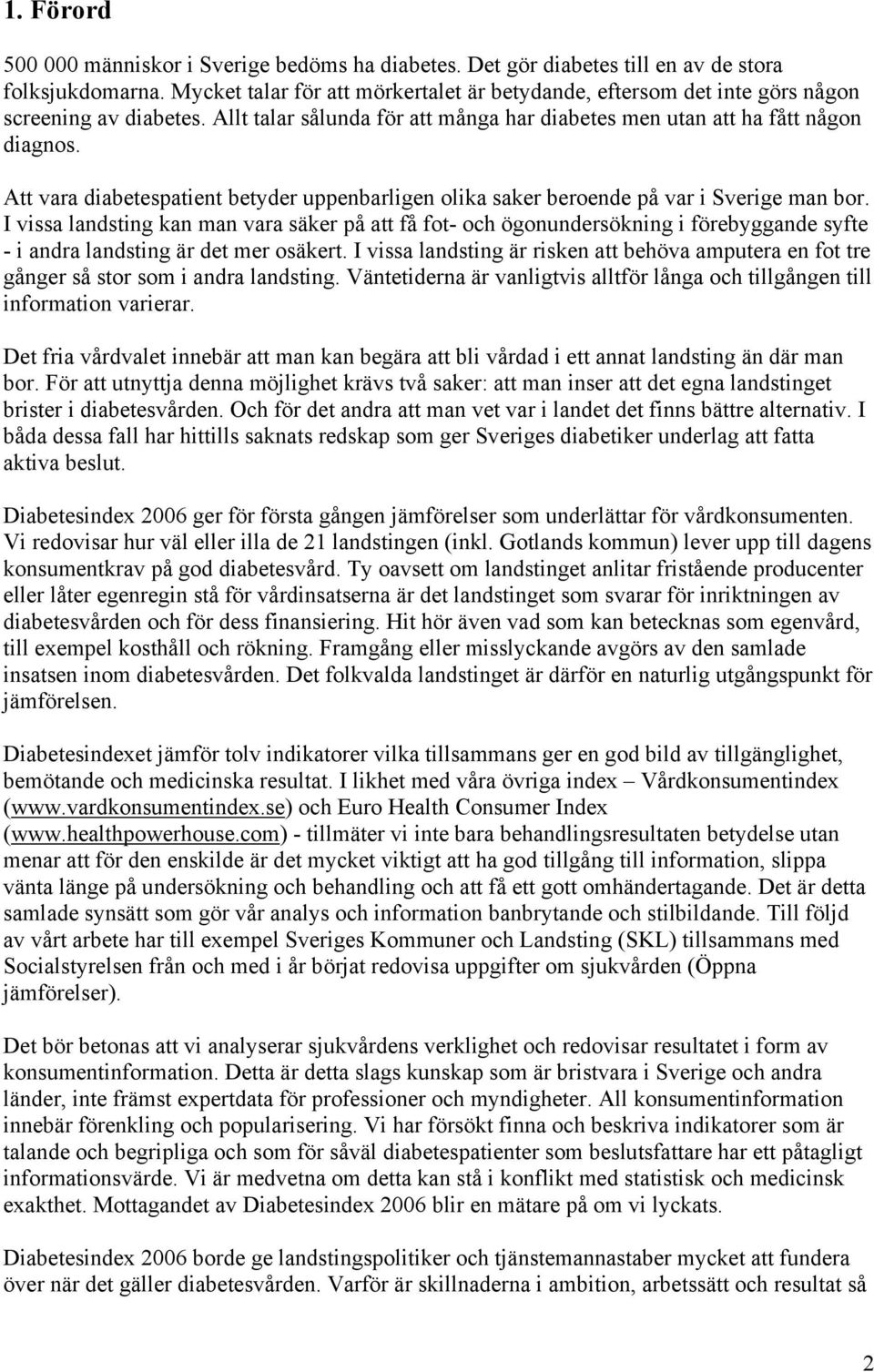 Att vara diabetespatient betyder uppenbarligen olika saker beroende på var i Sverige man bor.