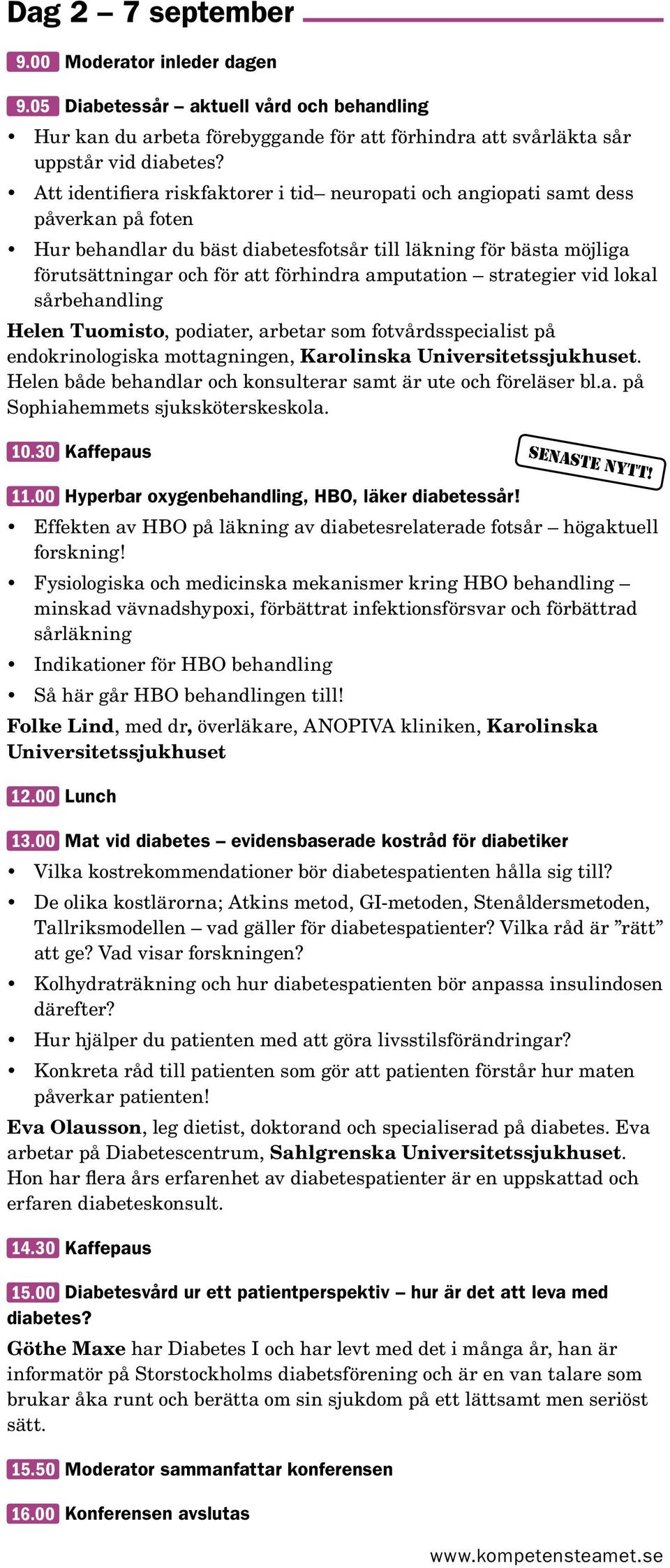 amputation strategier vid lokal sårbehandling Helen Tuomisto, podiater, arbetar som fotvårdsspecialist på endokrinologiska mottagningen, Karolinska.