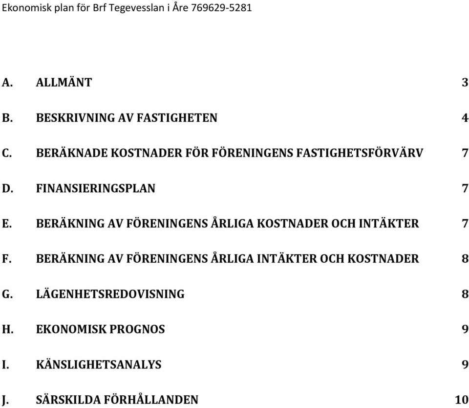 BERÄKNING AV FÖRENINGENS ÅRLIGA KOSTNADER OCH INTÄKTER 7 F.