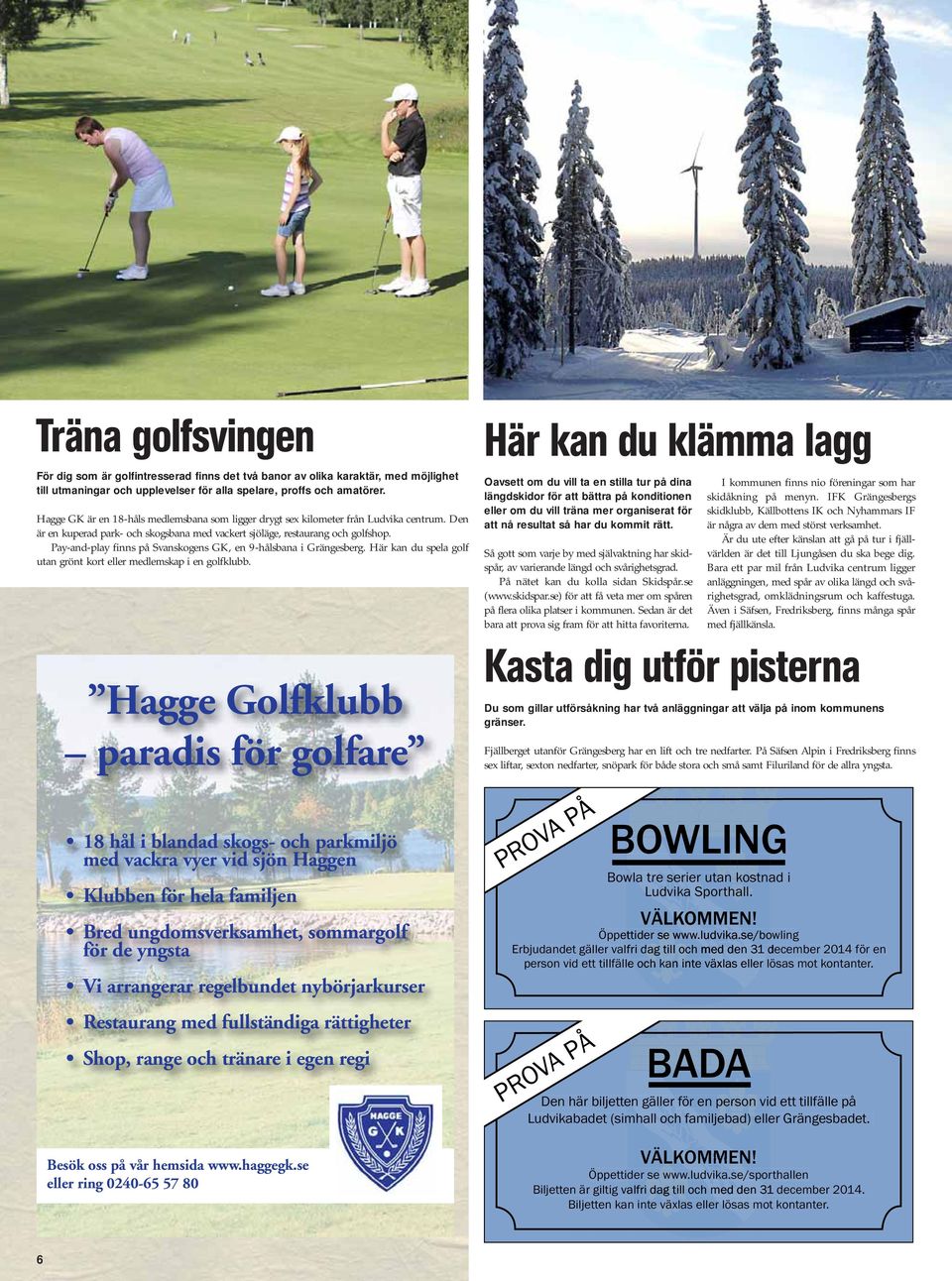 Pay-and-play finns på Svanskogens GK, en 9-hålsbana i Grängesberg. Här kan du spela golf utan grönt kort eller medlemskap i en golfklubb.