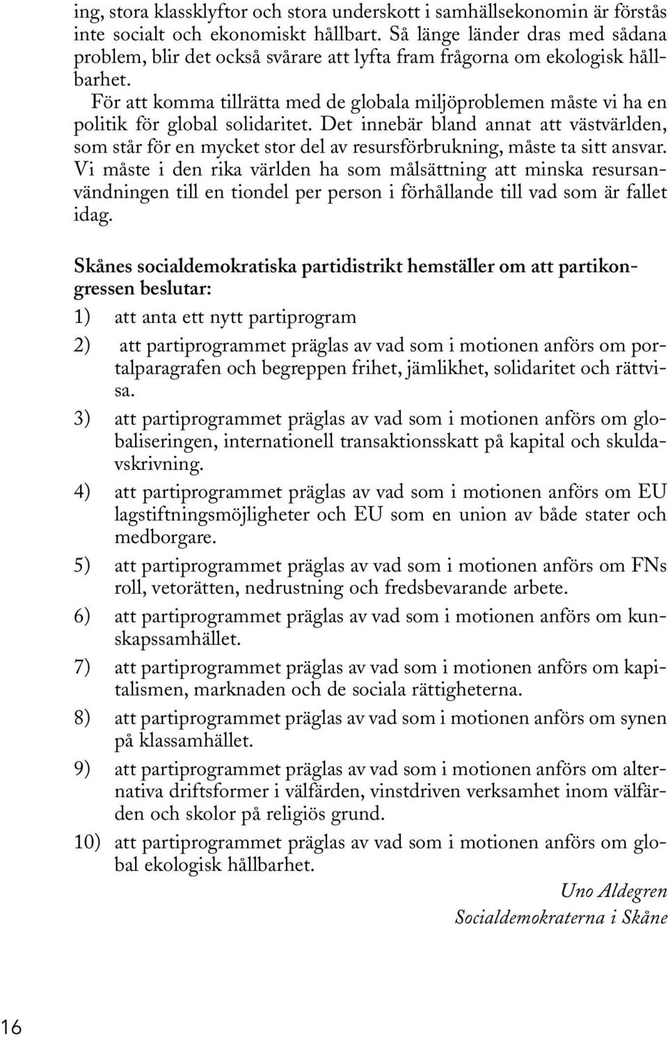 För att komma tillrätta med de globala miljöproblemen måste vi ha en politik för global solidaritet.