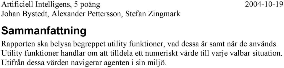 Utility funktioner handlar om att tilldela ett numeriskt