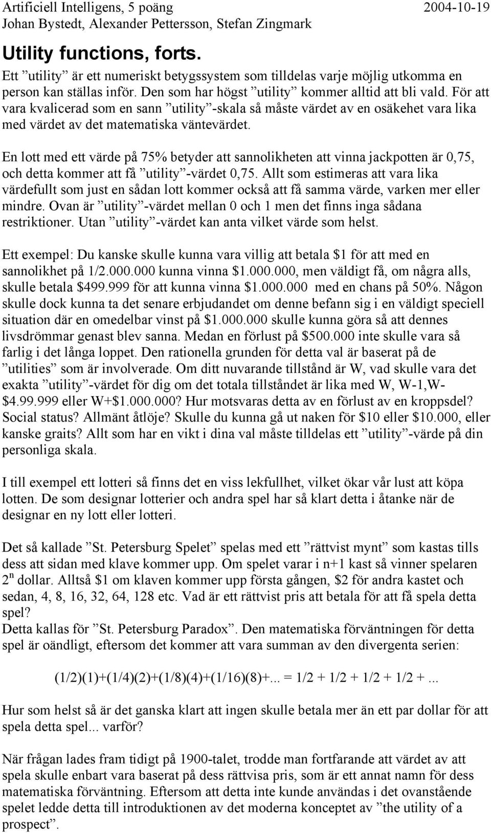 En lott med ett värde på 75% betyder att sannolikheten att vinna jackpotten är 0,75, och detta kommer att få utility -värdet 0,75.