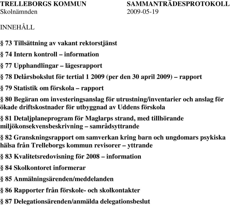 Detaljplaneprogram för Maglarps strand, med tillhörande miljökonsekvensbeskrivning samrådsyttrande 82 Granskningsrapport om samverkan kring barn och ungdomars psykiska hälsa från Trelleborgs kommun