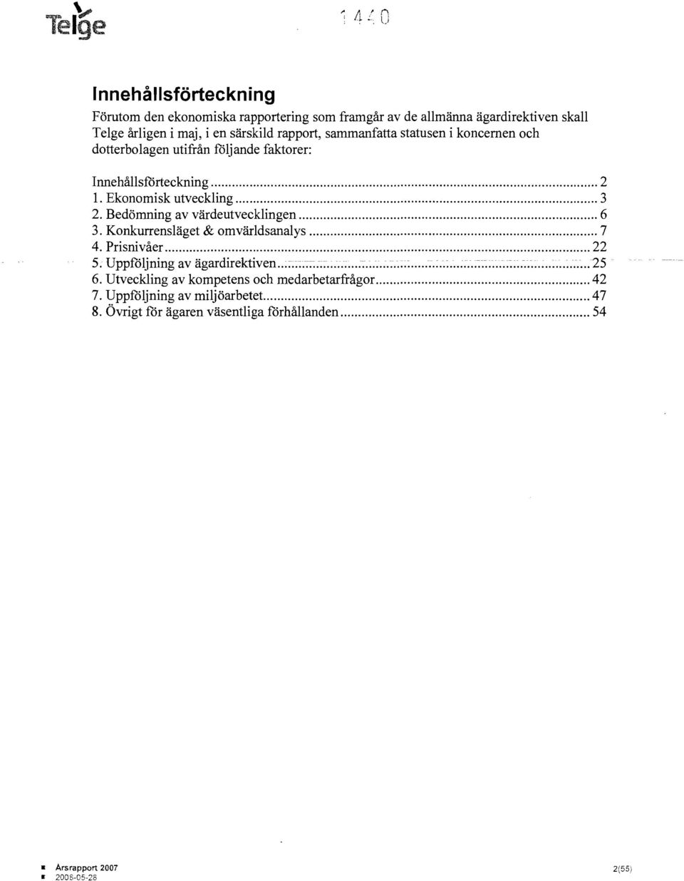 Bedömning av värdeutvecklingen 6 3. Konkurrensläget & omvärldsanalys 7 4. Prisnivåer 22 5. Uppfåljning av ägardirektiven ~ : : ~ - 25 6.