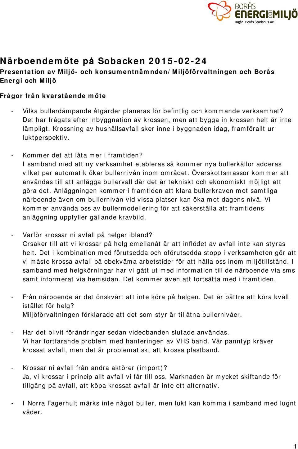 Krossning av hushållsavfall sker inne i byggnaden idag, framförallt ur luktperspektiv. - Kommer det att låta mer i framtiden?