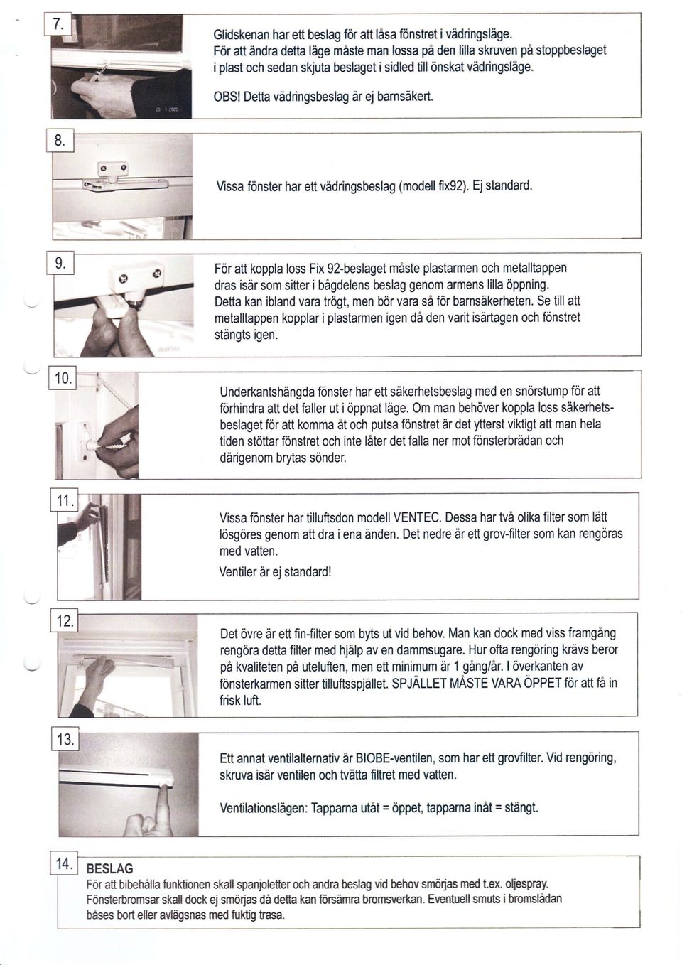 Ejstandard..:. :1?:;+i5 ";-aee För att kopptra loss Fix 92-beslaget måste plastarmen och metatltappen dras isär som sitter i bågdelens beslag genom armens titla oppning.