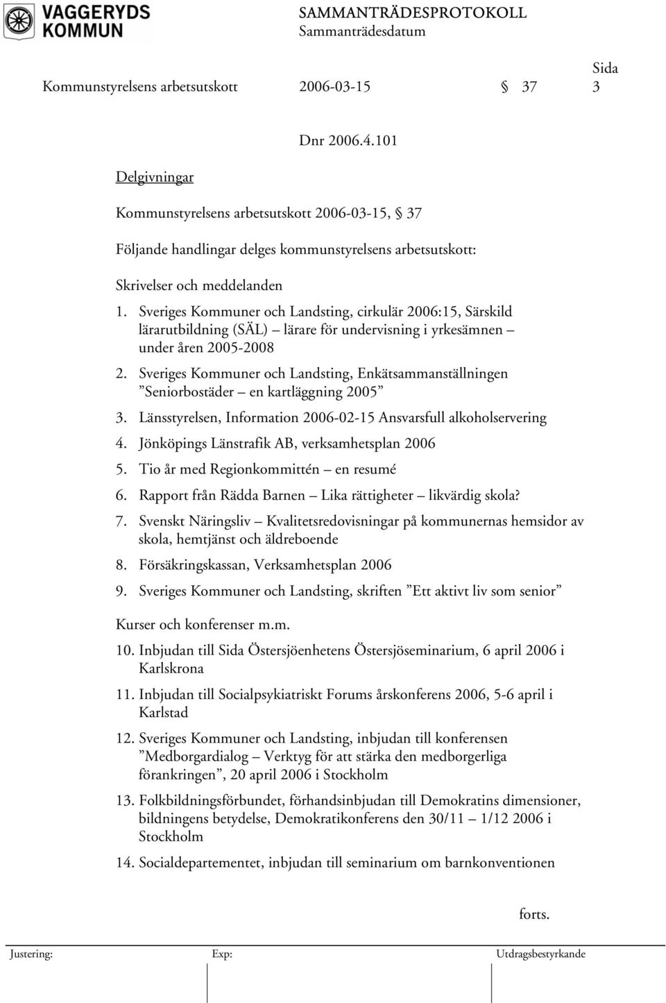 Sveriges Kommuner och Landsting, cirkulär 2006:15, Särskild lärarutbildning (SÄL) lärare för undervisning i yrkesämnen under åren 2005-2008 2.