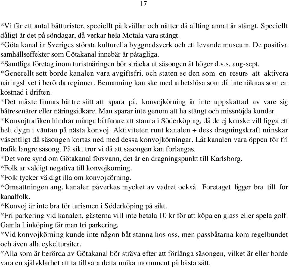 *Samtliga företag inom turistnäringen bör sträcka ut säsongen åt höger d.v.s. aug-sept.