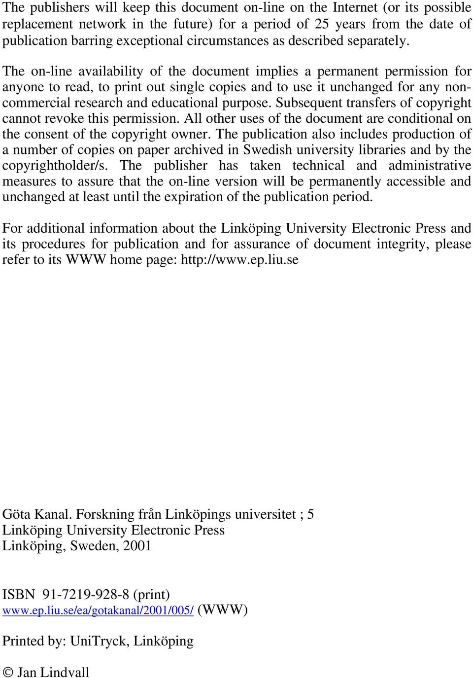 The on-line availability of the document implies a permanent permission for anyone to read, to print out single copies and to use it unchanged for any noncommercial research and educational purpose.