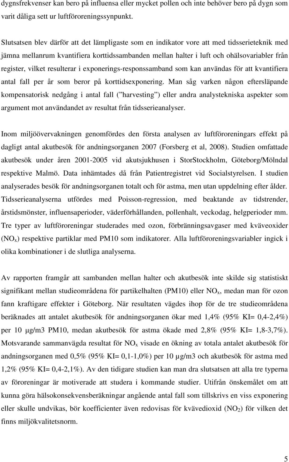 vilket resulterar i exponerings-responssamband som kan användas för att kvantifiera antal fall per år som beror på korttidsexponering.