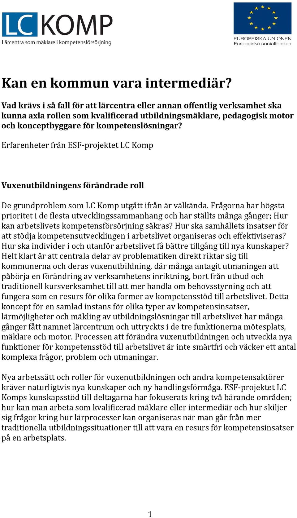 Erfarenheter från ESF-projektet LC Komp Vuxenutbildningens förändrade roll De grundproblem som LC Komp utgått ifrån är välkända.