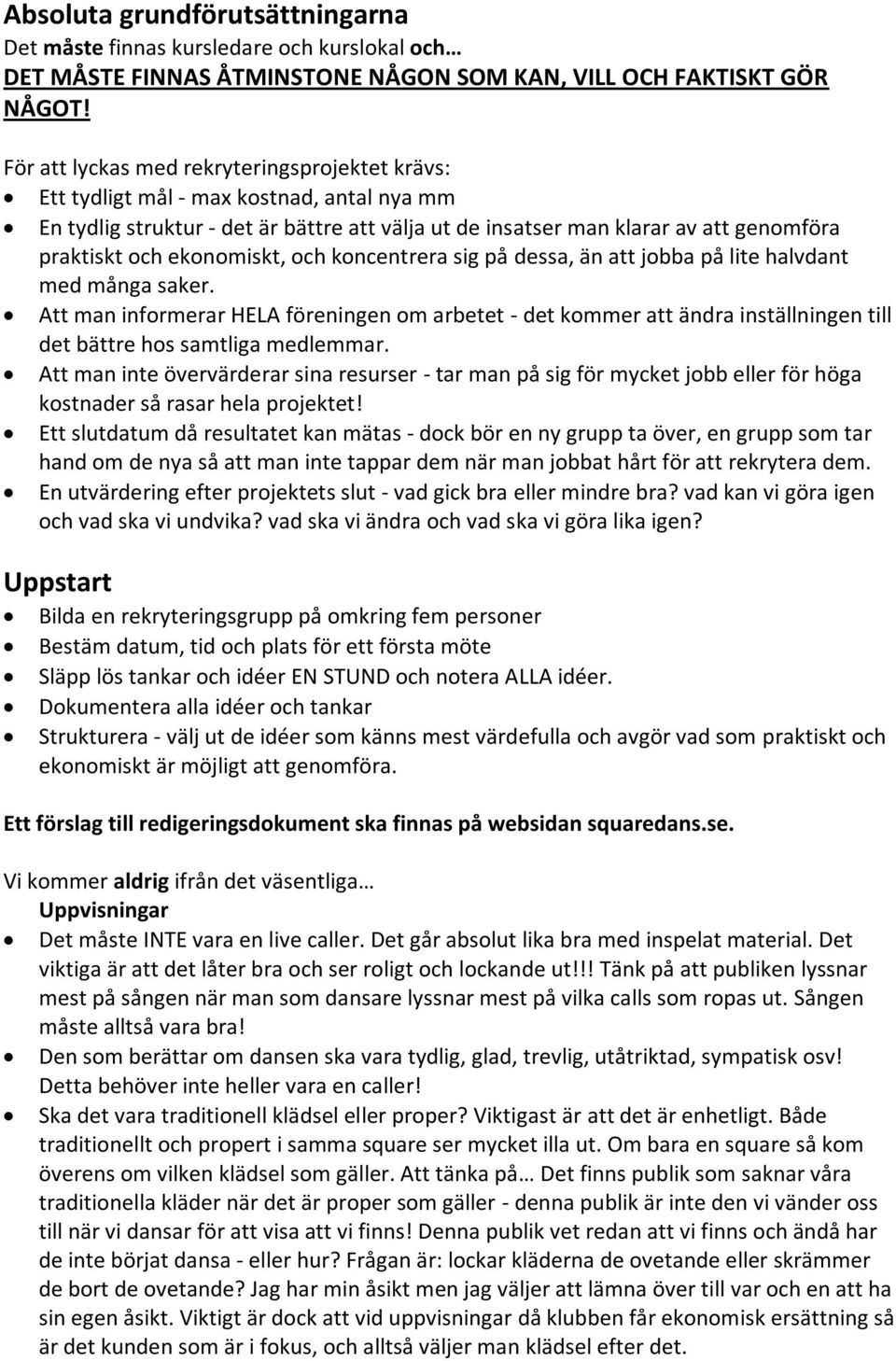 ekonomiskt, och koncentrera sig på dessa, än att jobba på lite halvdant med många saker.