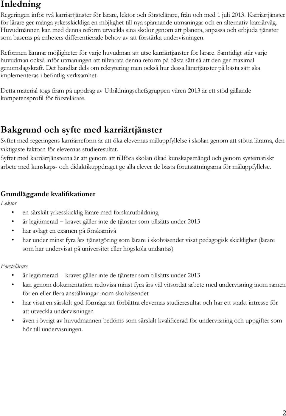 Huvudmännen kan med denna reform utveckla sina skolor genom att planera, anpassa och erbjuda tjänster som baseras på enheters differentierade behov av att förstärka undervisningen.