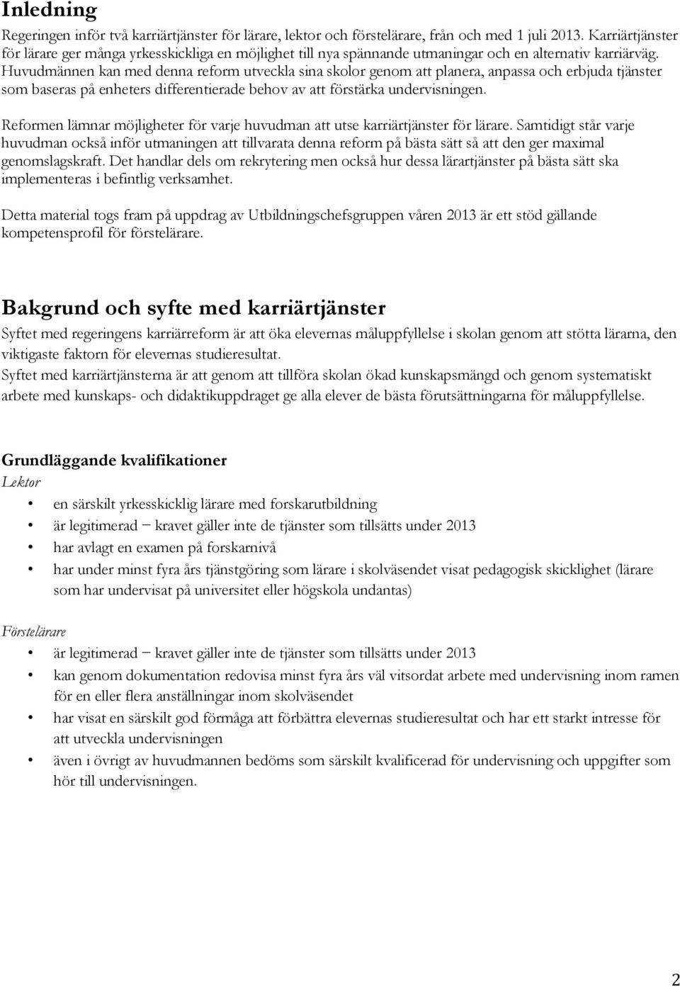 Huvudmännen kan med denna reform utveckla sina skolor genom att planera, anpassa och erbjuda tjänster som baseras på enheters differentierade behov av att förstärka undervisningen.